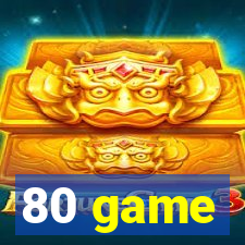 80 game